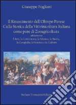 Il Rinascimento dell'Oltrepo pavese. Culla storica della vitivinicoltura italiana come pure di zooagricoltura libro