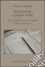 Nuovi scritti e pagine scelte. Gozzi, Pascoli, Luzi, La Capria, Foscolo, Manzoni libro