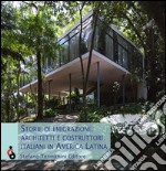 Storie di emigrazione. Architetti e costruttori italiani in America Latina. Ediz. italiana, inglese e spagnola libro