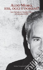 Aldo Moro, ieri, oggi e domani? Convegno su Aldo Moro a quarant'anni dalla morte (San Salvatore Monferrato, 19 ottobre 20189 libro