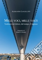 Mille voci, mille volti. Testimoni del dolore, del tempo, d'impresa libro