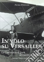 In volo su Versailles. La Conferenza di pace un'eredità di conflitti