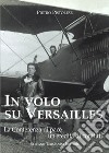 In volo su Versailles. La Conferenza di pace un'eredità di conflitti libro