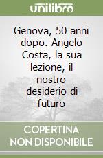 Genova, 50 anni dopo. Angelo Costa, la sua lezione, il nostro desiderio di futuro
