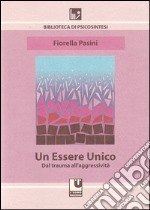 Un essere unico. Dal trauma all'aggressività libro