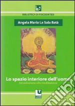 Lo spazio interiore dell'uomo. Introduzione alla meditazione libro