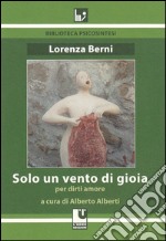 Solo un vento di gioia. Per dirti amore libro