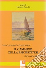 I nuovi paradigmi della psicologia. Il cammino della psicosintesi. Storia, attualità, sviluppi libro