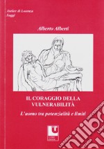 Il coraggio della vulnerabilità. L'uomo tra potenzialità e limiti