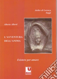 L'avventura dell'anima. Esistere per amare libro