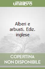 Alberi e arbusti. Ediz. inglese libro