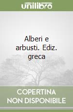 Alberi e arbusti. Ediz. greca libro