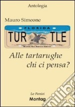 Alle tartarughe chi ci pensa?