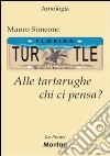 Alle tartarughe chi ci pensa? libro