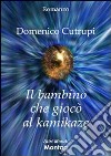 Il bambino che giocò al kamikaze libro