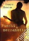 Fuochi a mezzanotte libro di Bianchini Fabrizio