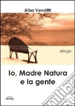 Io, madre natura e la gente libro