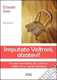 Imputato Veltroni, alzatevi! libro