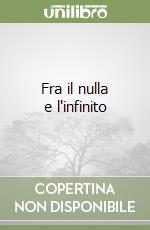 Fra il nulla e l'infinito