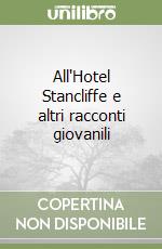 All'Hotel Stancliffe e altri racconti giovanili libro