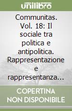 Communitas. Vol. 18: Il sociale tra politica e antipolitica. Rappresentazione e rappresentanza dei soggetti sociali libro
