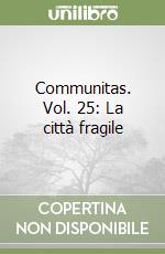 Communitas. Vol. 25: La città fragile libro