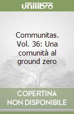 Communitas. Vol. 36: Una comunità al ground zero libro