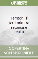 Territori. Il territorio tra retorica e realtà libro