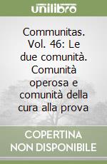 Communitas. Vol. 46: Le due comunità. Comunità operosa e comunità della cura alla prova libro