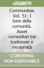 Communitas. Vol. 51: I beni della comunità. Asset comunitari tra tradizione e modernità libro