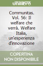 Communitas. Vol. 56: Il welfare che verrà. Welfare Italia, un'esperienza d'innovazione libro
