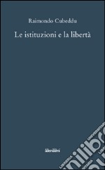 Le istituzioni e la libertà libro