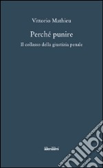 Perché punire. Il collasso della giustizia penale libro