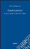 Americanismo. La quarta grande religione d'occidente libro