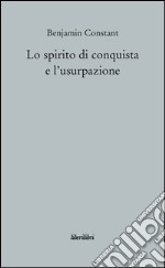 Lo spirito di conquista e l'usurpazione nei loro rapporti con la civiltà europea libro