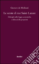 Le serate di Saint-Lazare. Dialoghi sulle leggi economiche e difesa della proprietà