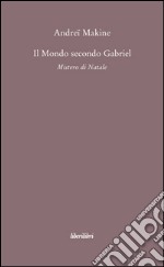 Il mondo secondo Gabriel. Mistero di natale libro