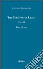 The petition of right (1628). Ediz. multilingue libro