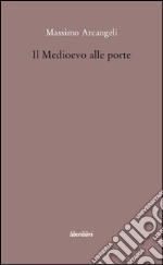 Il Medioevo alle porte libro