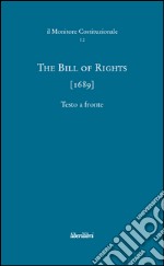 The bill of rights (1689). Ediz. multilingue libro