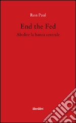 End the fed. Abolire la banca centrale