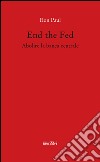 End the fed. Abolire la banca centrale libro di Paul Ron