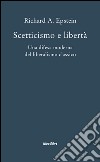 Scetticismo e libertà. Una difesa moderna del liberalismo classico libro