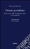 Passato quotidiano. Storia e storie del «Corriere Adriatico» dal 1860 al 1914 libro di Guzzini Mariano