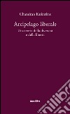 Arcipelago liberale. Una teoria della diversità e della libertà libro