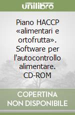 Piano HACCP «alimentari e ortofrutta». Software per l'autocontrollo alimentare. CD-ROM libro