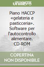 Piano HACCP «gelateria e pasticceria». Software per l'autocontrollo alimentare. CD-ROM libro