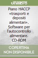 Piano HACCP «trasporti e depositi alimentari». Software per l'autocontrollo alimentare. CD-ROM libro