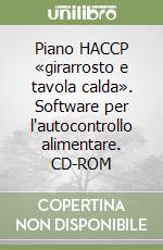 Piano HACCP «girarrosto e tavola calda». Software per l'autocontrollo alimentare. CD-ROM libro