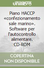 Piano HACCP «confezionamento sale marino». Software per l'autocontrollo alimentare. CD-ROM libro